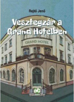 Rejtő Jenő - Vesztegzár a Grand Hotelben Rejtő Jenő - Vesztegzár a Grand Hotelben, Budapest 2019 antikvár könyv