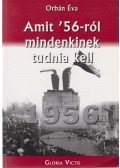 Orbán Éva - Amit '56-ról mindenkinek tudnia kell