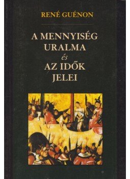 René Guénon - A mennyiség uralma és az idők jelei René Guénon - A mennyiség uralma és az idők jelei, Debrecen 2006 antikvár könyv