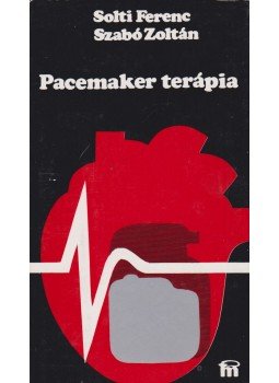 Solti Ferenc, Szabó Zoltán - Pacemaker-terápia Solti Ferenc, Szabó Zoltán - Pacemaker-terápia, Budapest 1980 antikvár könyv