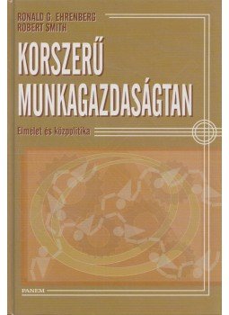 Ronald G. Ehrenberg, Robert Smith - Korszerű munkagazdaságtan Ronald G. Ehrenberg, Robert Smith - Korszerű munkagazdaságtan, Budapest 2003 antikvár könyv