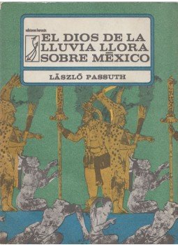 Passuth László - El Dios de la Lluvia Llora Sobre Mexico I., La Habana 1975 antikvár könyv