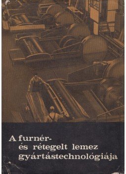 Dr. Lugosi Armand, Barlai Ervin, Gönczöl Imre - A furnér- és rétegelt lemez gyártástechnológiája, Budapest 1965 antikvár könyv