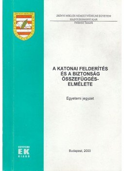 - A katonai felderítés és a biztonság összefüggés-elmélete - A katonai felderítés és a biztonság összefüggés-elmélete, Budapest 2003 antikvár könyv