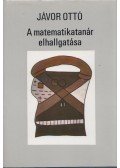 Jávor Ottó - A matematikatanár elhallgattatása (dedikált)