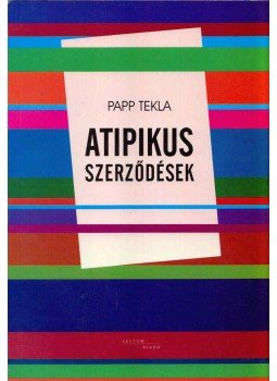 Papp Tekla - Atipikus szerződések Papp Tekla - Atipikus szerződések, Szeged 2009 antikvár könyv