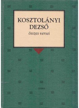 Kosztolányi Dezső - Kosztolányi Dezső összes versei Kosztolányi Dezső - Kosztolányi Dezső összes versei, Budapest 1998 antikvár könyv