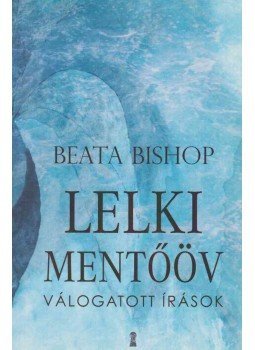 Beata Bishop - Lelki mentőöv (dedikált) Beata Bishop - Lelki mentőöv (dedikált), Budapest 2013 antikvár könyv