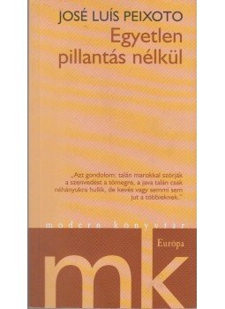 José Luís Peixoto - Egyetlen pillantás nélkül José Luís Peixoto - Egyetlen pillantás nélkül, Budapest 2007 antikvár könyv