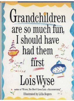 Wyse, Lois - Grandchildren are so much fun, I should have had them first (dedikált), New York 1992 antikvár könyv