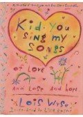 Lois Wyse - Kid, You Sing My Songs of Love and Loss and Hope