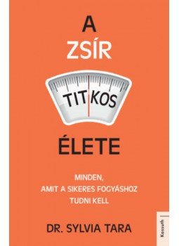 Dr. Sylvia Tara - A zsír titkos élete - Minden, amit a sikeres fogyáshoz tudni kell Dr. Sylvia Tara - A zsír titkos élete - Minden, amit a sikeres fogyáshoz tudni kell, Budapest 2019 antikvár könyv