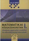 Zalai Ernő - Matematikai közgazdaságtan I. - ÁLTALÁNOS EGYENSÚLYI MODELLEK ÉS MIKROÖKONÓMIAI ELEMZÉSEK