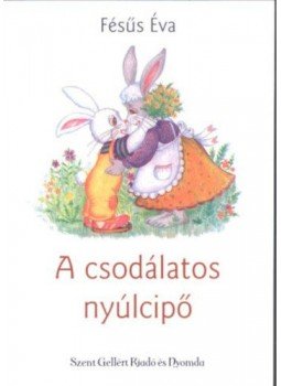 Fésüs Éva - A csodálatos nyúlcipő Fésüs Éva - A csodálatos nyúlcipő, Budapest 2019 antikvár könyv