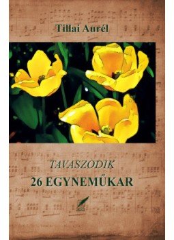 Tillai Aurél - 26 egyneműkar - Tavaszodik Tillai Aurél - 26 egyneműkar - Tavaszodik, null 2019 antikvár könyv