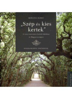 HerczegÁgnes - Szép és kies kertek - A kora reneszánsz kertek Itáliában és Magyarországon, null 2008 antikvár könyv