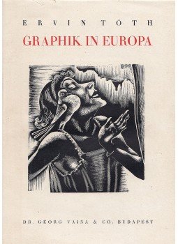 Tóth Ervin - Graphik in Europa Tóth Ervin - Graphik in Europa, Budapest 1943 antikvár könyv