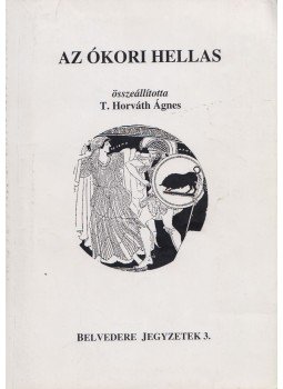 T. Horváth Ágnes - Az ókori Hellas T. Horváth Ágnes - Az ókori Hellas, Szeged 2005 antikvár könyv