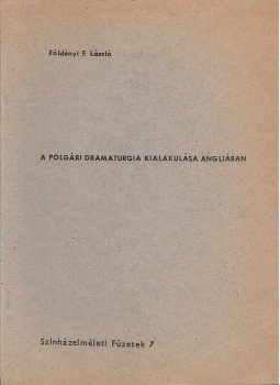 Földényi F. László - A polgári dramaturgia kialakulása Angliában, Budapest 1978 antikvár könyv