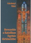 Gárdonyi Máté - Bevezetés a Katolikus Egyház történetébe
