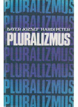 Bayer József, Hardi Péter - Pluralizmus (dedikált) Bayer József, Hardi Péter - Pluralizmus (dedikált), Budapest 1985 antikvár könyv