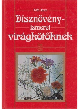Tóth Imre - Dísznövényismeret virágkötőknek, Budapest 0 antikvár könyv