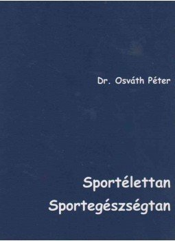 Dr. Osváth Péter - Sportélettan, Sportegészségtan Dr. Osváth Péter - Sportélettan, Sportegészségtan, Budapest 2012 antikvár könyv