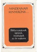  - Mindennapi kenyerünk - Bibliai tanácsok, ígéretek, imádságok az év napjaira