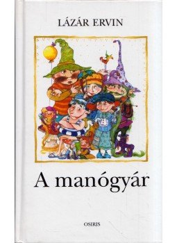 Lázár Ervin - A manógyár Lázár Ervin - A manógyár, Budapest 2002 antikvár könyv