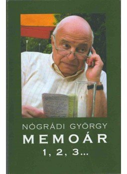 Nógrádi György - Memoár 1,2,3 (dedikált) Nógrádi György - Memoár 1,2,3 (dedikált), 2015 antikvár könyv