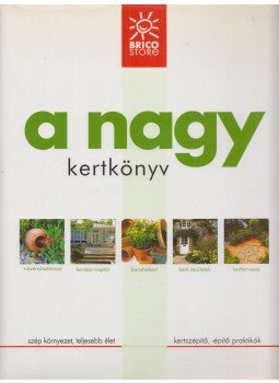 Pasco, Adam, Swithbank, Anne, Sue Phillips, Andi Clevely - A nagy kertkönyv Pasco, Adam, Swithbank, Anne, Sue Phillips, Andi Clevely - A nagy kertkönyv, Budapest 2006 antikvár könyv