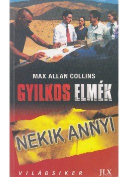 Max Allan Collins - Gyilkos elmék - Nekik annyi Max Allan Collins - Gyilkos elmék - Nekik annyi, Budapest 2010 antikvár könyv