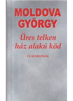 Moldova György - Üres telken ház alakú köd (dedikált) Moldova György - Üres telken ház alakú köd (dedikált), Budapest 2012 antikvár könyv