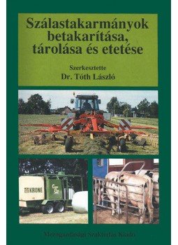 Kelemen Zsolt; Tóth László; Dr. Bak János - Szálastakarmányok betakarítása, tárolása és etetése Kelemen Zsolt; Tóth László; Dr. Bak János - Szálastakarmányok betakarítása, tárolása és etetése, null 2000 antikvár könyv