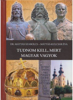Mátyás Szabolcs - Tudnom kell, mert magyar vagyok!, Debrecen 2012 antikvár könyv
