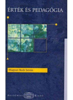 Magyari Beck István - Érték és pedagógia Magyari Beck István - Érték és pedagógia, Budapest 2003 antikvár könyv