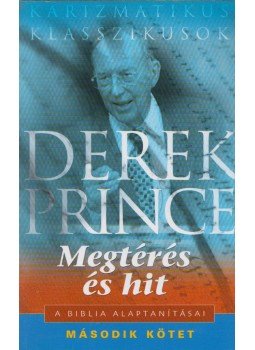 Derek Prince - Megtérés és hit Derek Prince - Megtérés és hit, Budapest 2006 antikvár könyv