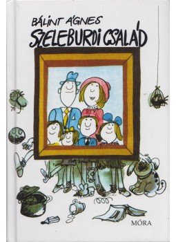 Bálint Ágnes - Szeleburdi család Bálint Ágnes - Szeleburdi család, Budapest 2010 antikvár könyv