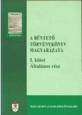Kis Norbert,Hollán Miklós,Gellér Balázs - A büntető törvénykönyv magyarázata I.