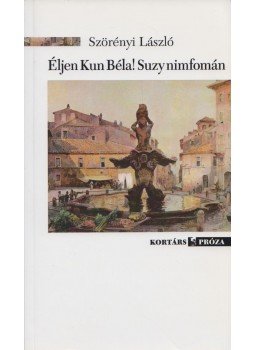 Szörényi László - Éljen Kun Béla! Suzy Nimfomán - Követjelentés - Novellák Szörényi László - Éljen Kun Béla! Suzy Nimfomán - Követjelentés - Novellák, Budapest 2012 antikvár könyv