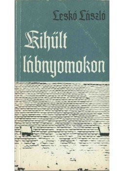 Leskó László - Kihűlt lábnyomokon (dedikált) Leskó László - Kihűlt lábnyomokon (dedikált), 1987 antikvár könyv