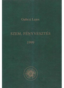 Gubacsi Lajos - Szem, Fényvesztés (dedikált) Gubacsi Lajos - Szem, Fényvesztés (dedikált), Budapest 1999 antikvár könyv