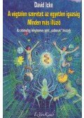 David Icke - A végtelen szeretet az egyetlen igazság, Minden más illúzió
