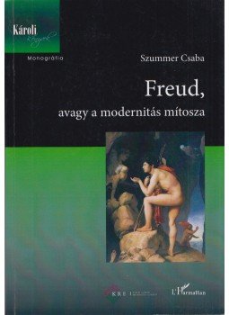 Szummer Csaba - Freud, avagy a modernitás mítosza (dedikált) Szummer Csaba - Freud, avagy a modernitás mítosza (dedikált), Budapest 2014 antikvár könyv