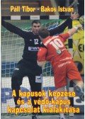 Páll Tibor,Bakos István - A kapusok képzése és a védő-kapus kapcsolat kialakítása (dedikált)