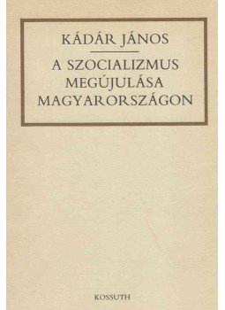 Kádár János - A szocializmus megújulása Magyarországon (dedikált), Budapest 1986 antikvár könyv
