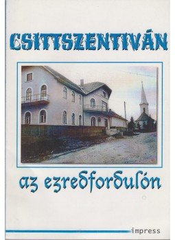 Kovács Emese, id. Balogh Károly - Csittszentiván az ezredfordulón Kovács Emese, id. Balogh Károly - Csittszentiván az ezredfordulón, Marosvásárhely 2000 antikvár könyv