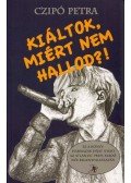 Czipó Petra - Kiáltok, miért nem hallod?!