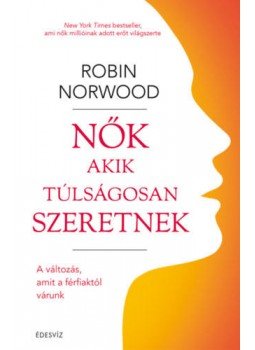 Robin Norwood - Nők akik túlságosan szeretnek - A változás, amit a férfiaktól várunk, null 2019 antikvár könyv
