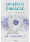Joe Dispenza - Engedd el önmagad - ...és válj új emberré!
